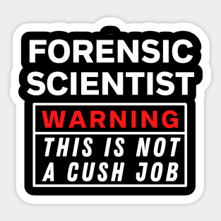 Forensic scientist Warning This Is Not A Cush Job Sticker